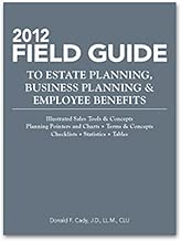 2012 Field Guide to Estate Planning, Business Planning & Employee Benefits