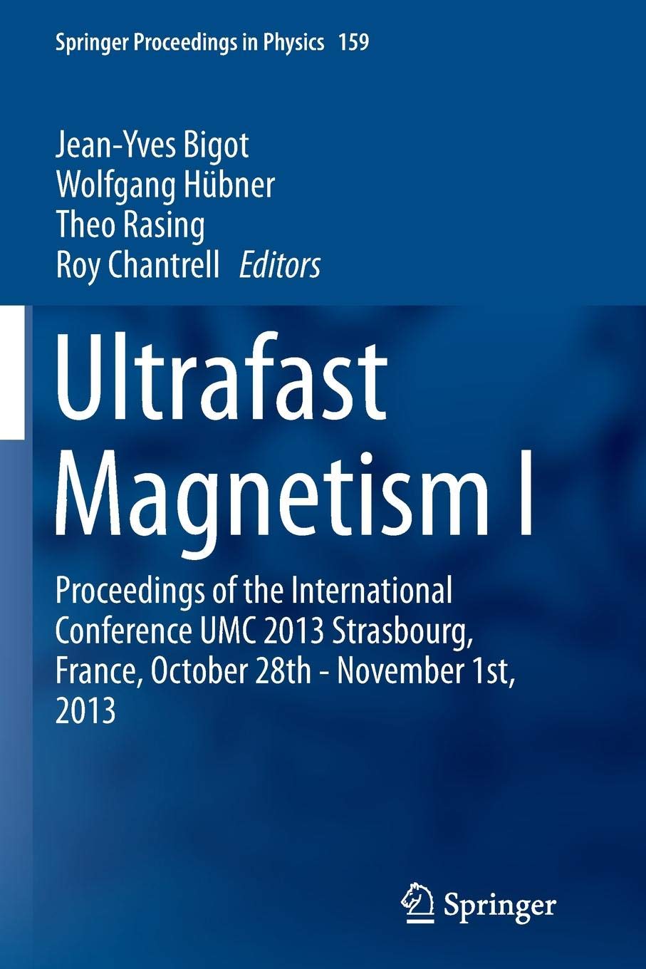 Ultrafast Magnetism I: Proceedings of the International Conference UMC 2013 Strasbourg, France, October 28th - November 1st, 2013: 159 (Springer Proceedings in Physics)