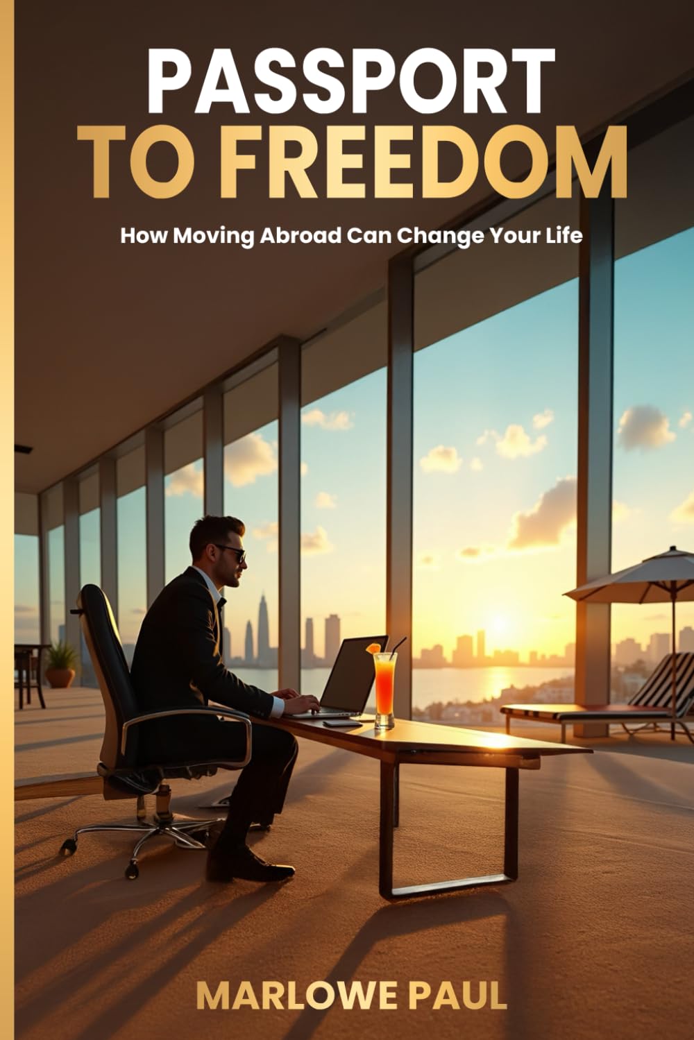 Passport to Freedom: How Moving Abroad Can Change Your Life, Travel, Expat, Affordability (Expat Guide to Travel)