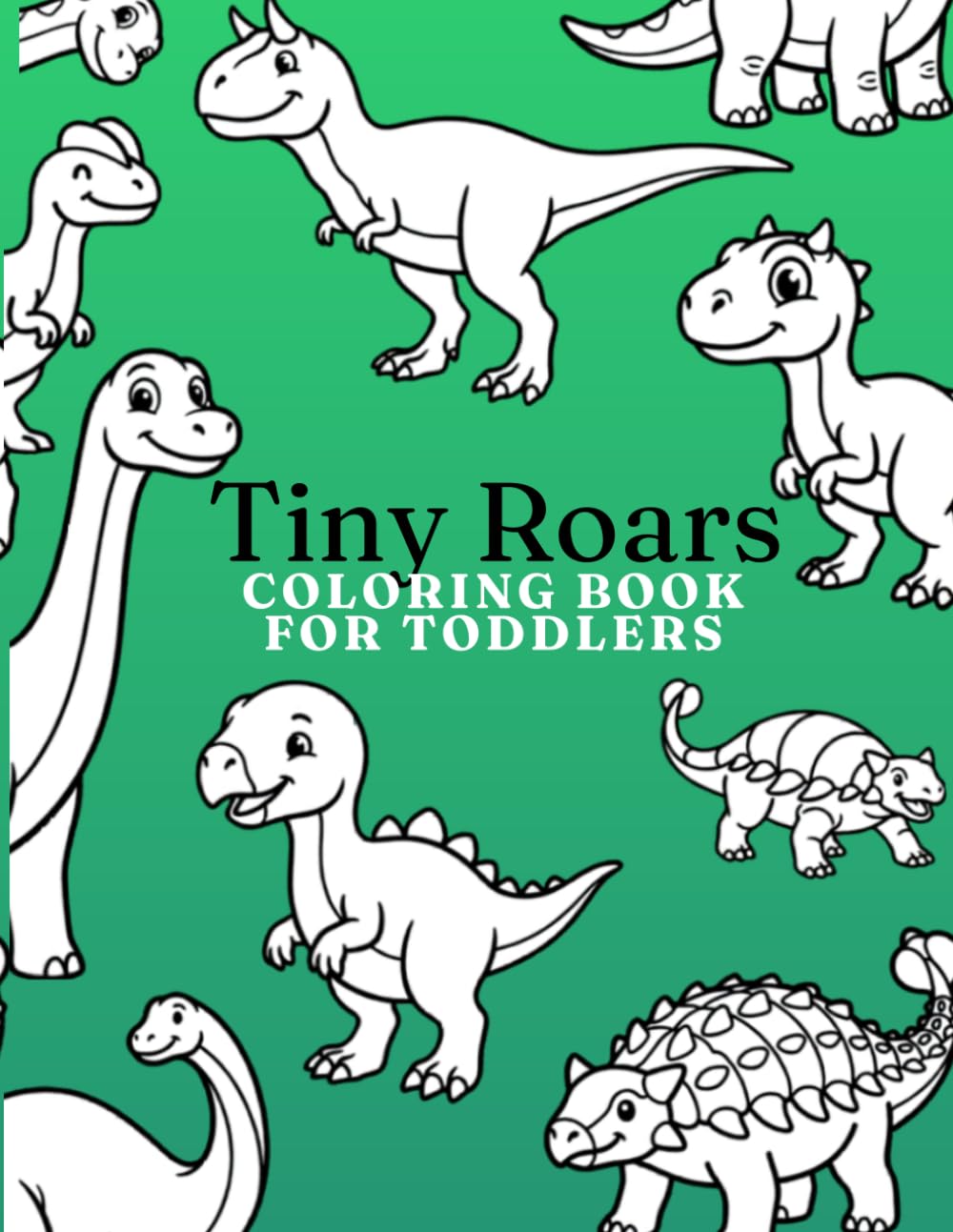 Tiny Roars: Coloring Book for Toddlers: Cute Dinosaur Coloring Activities for Little Hands