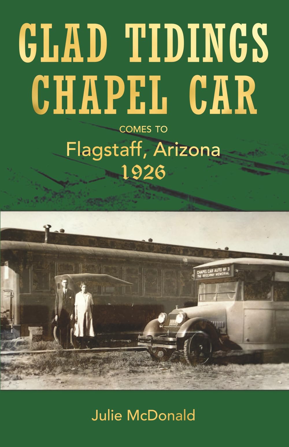 Glad Tidings Chapel Car Comes To Flagstaff, Arizona, 1926 (Railroad Adventures: Amtrak & Historic and Scenic Railroads & Hotels)