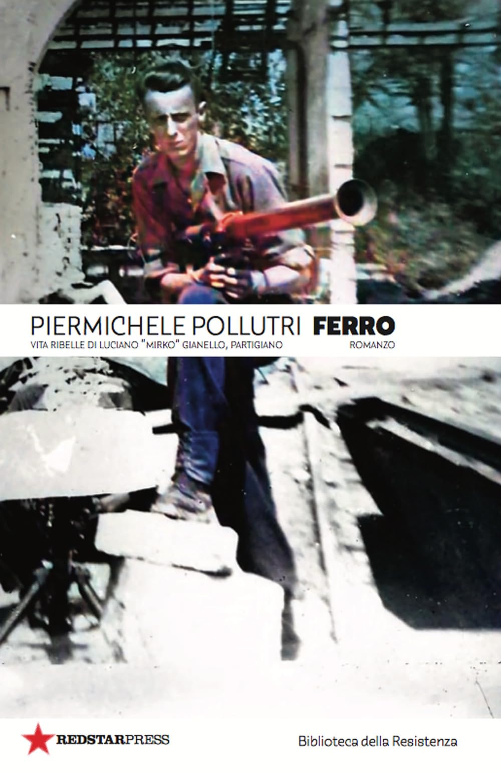 Ferro. Vita Ribelle Di Luciano «Mirko» Gianello, Partigiano - 4