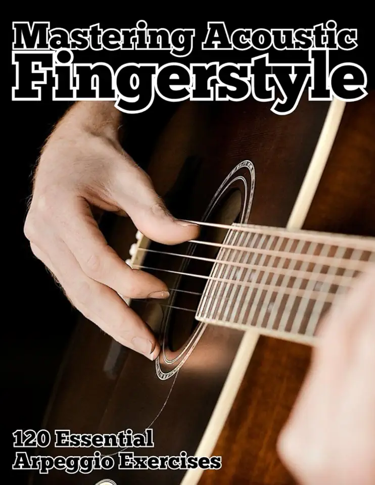Mastering Acoustic Fingerstyle: 120 Essential Arpeggio Exercises