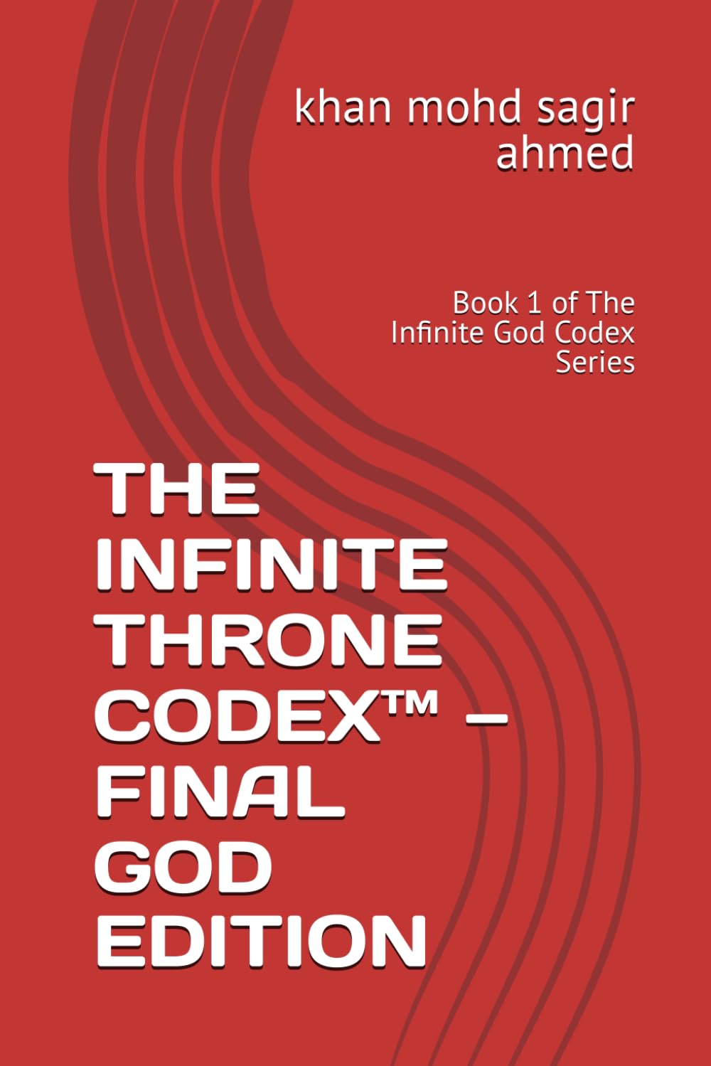THE INFINITE THRONE CODEX™ — FINAL GOD EDITION: Book 1 of The Infinite God Codex Series