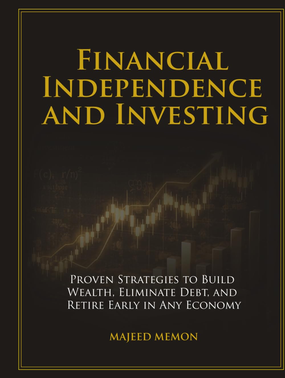 Financial Independence and Investing: Proven Strategies to Build Wealth, Eliminate Debt, and Retire Early in Any Economy (Personal Finance)