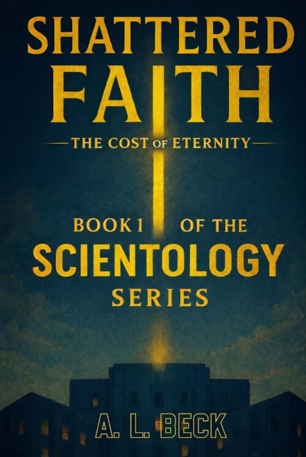 Shattered Faith: The Cost of Eternity: 1 (The Scientology Series)