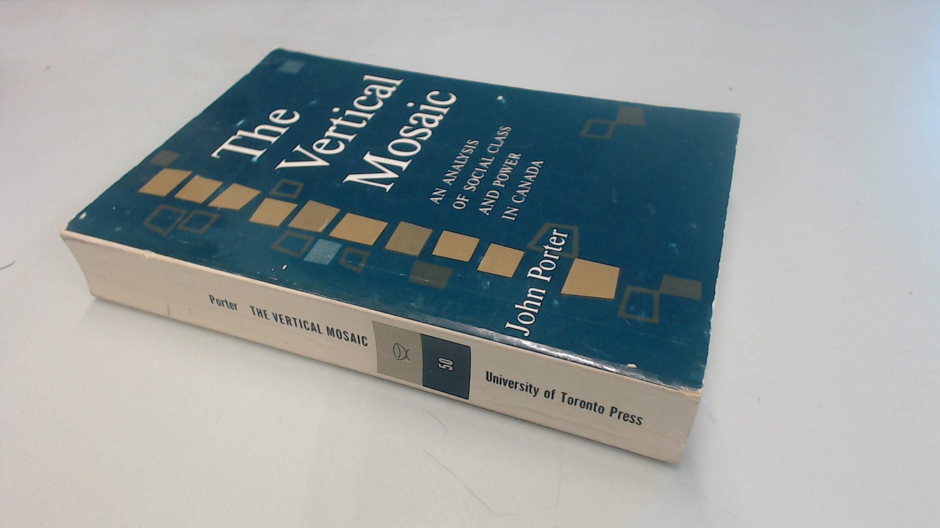 The Vertical Mosaic: An Analysis of Social Class and Power in Canada (Studies in the Structure of Power: Decision-Making in Canada, 2) Porter, John