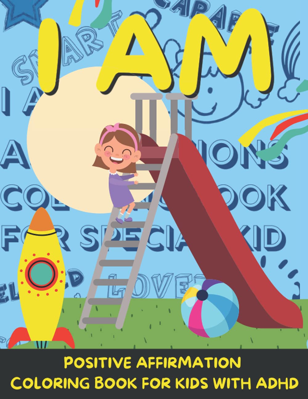 I AM Positive Affirmation Coloring Book For Kids With ADHD: Little Girl Anna Helps Children With ADHD / ADD Overcome Anxiety & Increase Focus, ... Activity Gift for Parents With A.D.H.D. Kid |