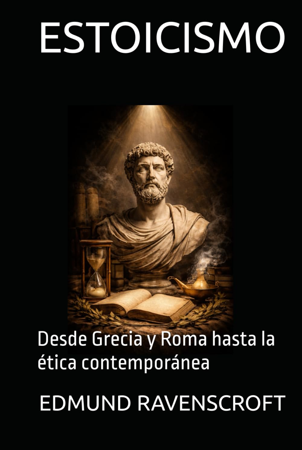 ESTOICISMO: Desde Grecia y Roma hasta la ética contemporánea