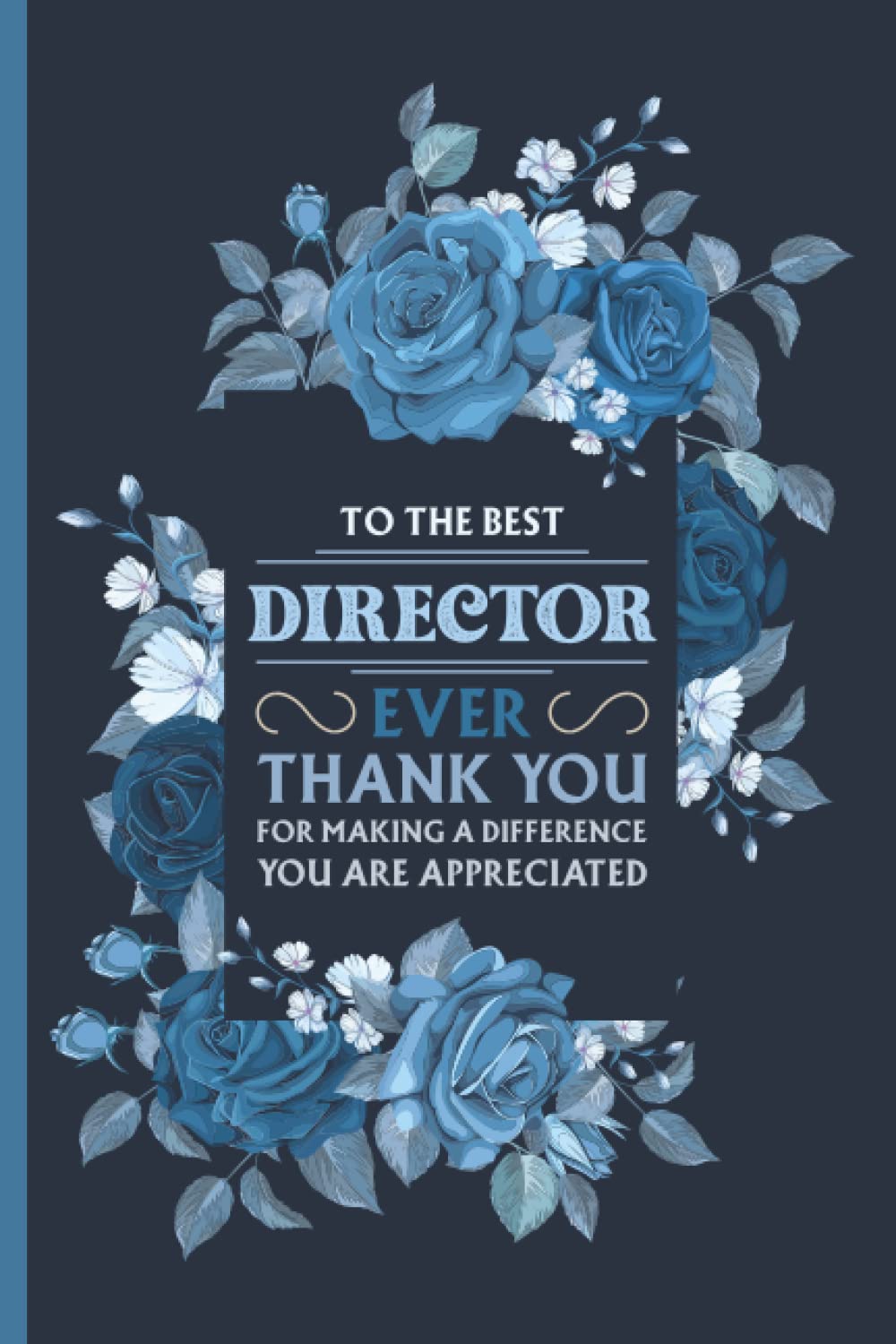 To The Best Director Ever Thank You For Making A Difference You Are Appreciated - Cool Journal For Mom And Dad: Funny Director Gifts Inspirational ... Appreciation Retirement Graduation Present