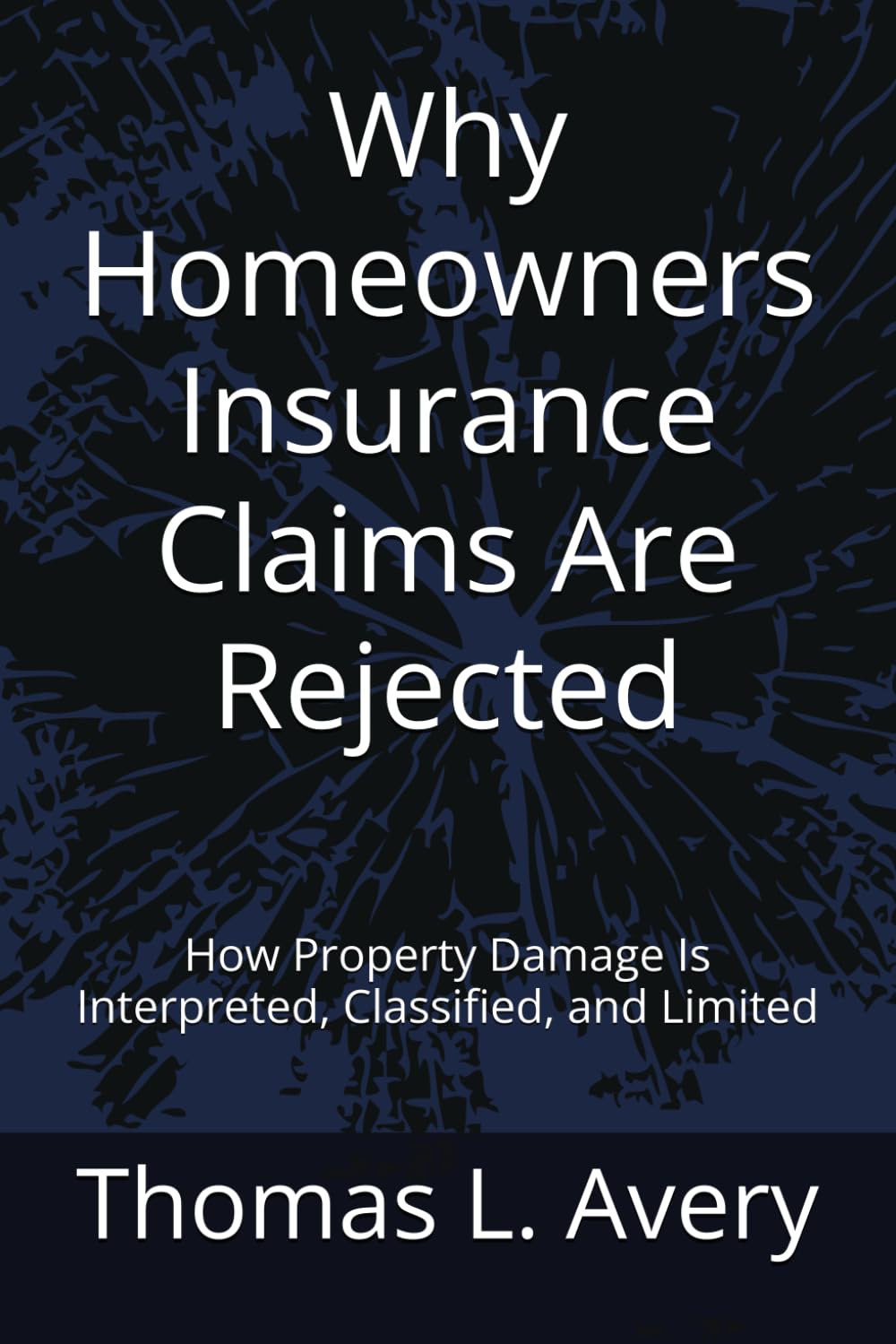 Why Homeowners Insurance Claims Are Rejected: How Property Damage Is Interpreted, Classified, and Limited