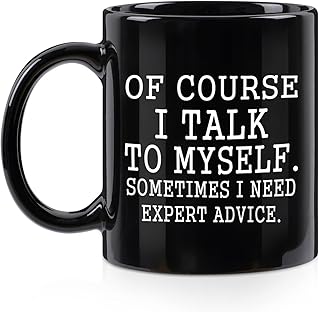 Funny Coffee Mug Of Course I Talk To Myself Sometimes I Need Expert Advice Novelty Gift for Coworker Friends Boss Christmas Thanksgiving Gifts for Men Women Ceramic Coffee Cup 11 Oz Black