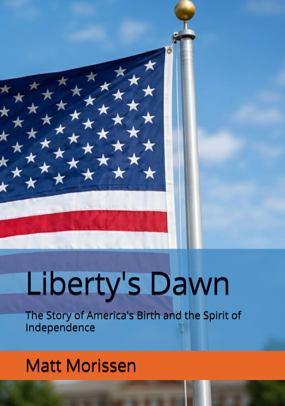 Liberty's Dawn: The Story of America's Birth and the Spirit of Independence
