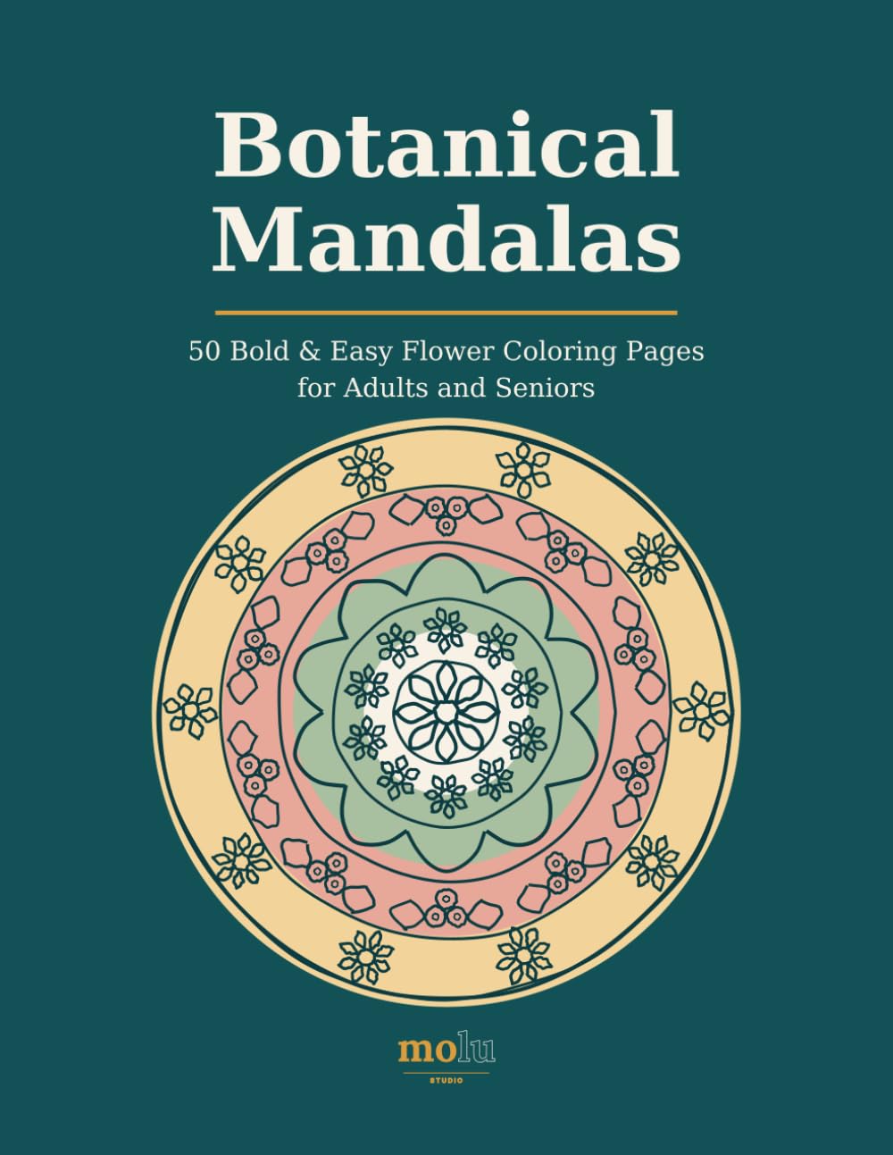Botanical Mandalas: 50 Bold and Easy Flower Coloring Pages for Adults and Seniors