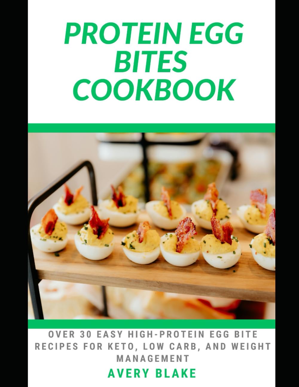 PROTEIN EGG BITES COOKBOOK: Over 30 Easy High-Protein Egg Bite Recipes for Keto, Low Carb, and Weight Management
