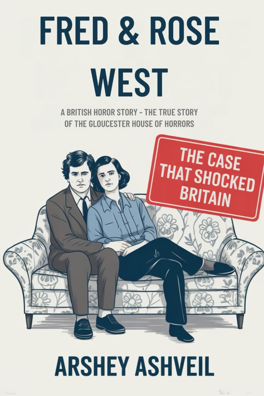 Fred and Rose West: A British Horror Story – The True Story of the Gloucester House of Horrors (The crime scenes)