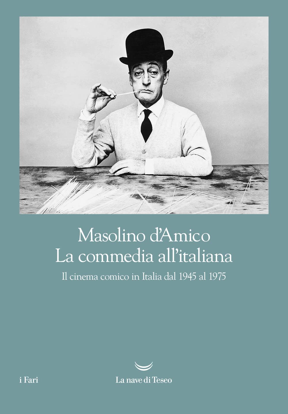 La commedia all'italiana. Il cinema comico in Italia dal 1945 al 1975 (I fari)