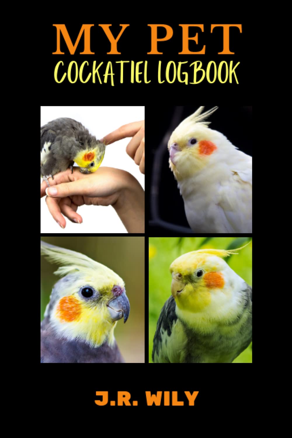 My Pet Cockatiel Logbook: Record all of the important details about your beloved Cockatiel