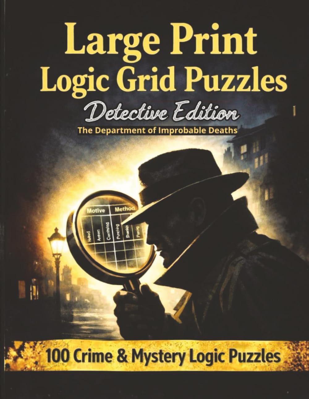 Large Print Logic Grid Puzzles: Detective Edition: 100 Crime & Mystery Logic Puzzles to Sharpen Your Mind • Easy to Hard • With Solutions (Improbable Deaths Series)