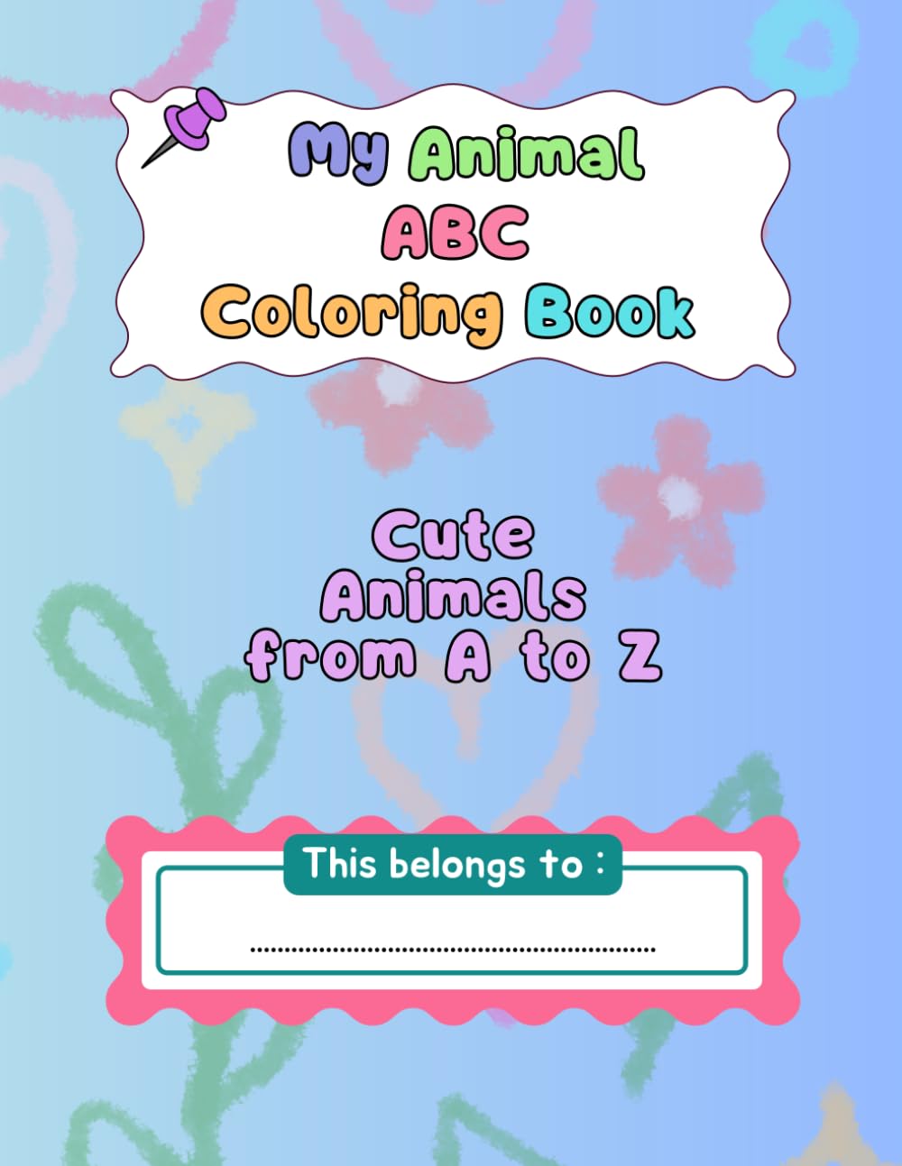 My Animal ABC Coloring Book: Cute Animals from A to Z for Kids Ages 3-6
