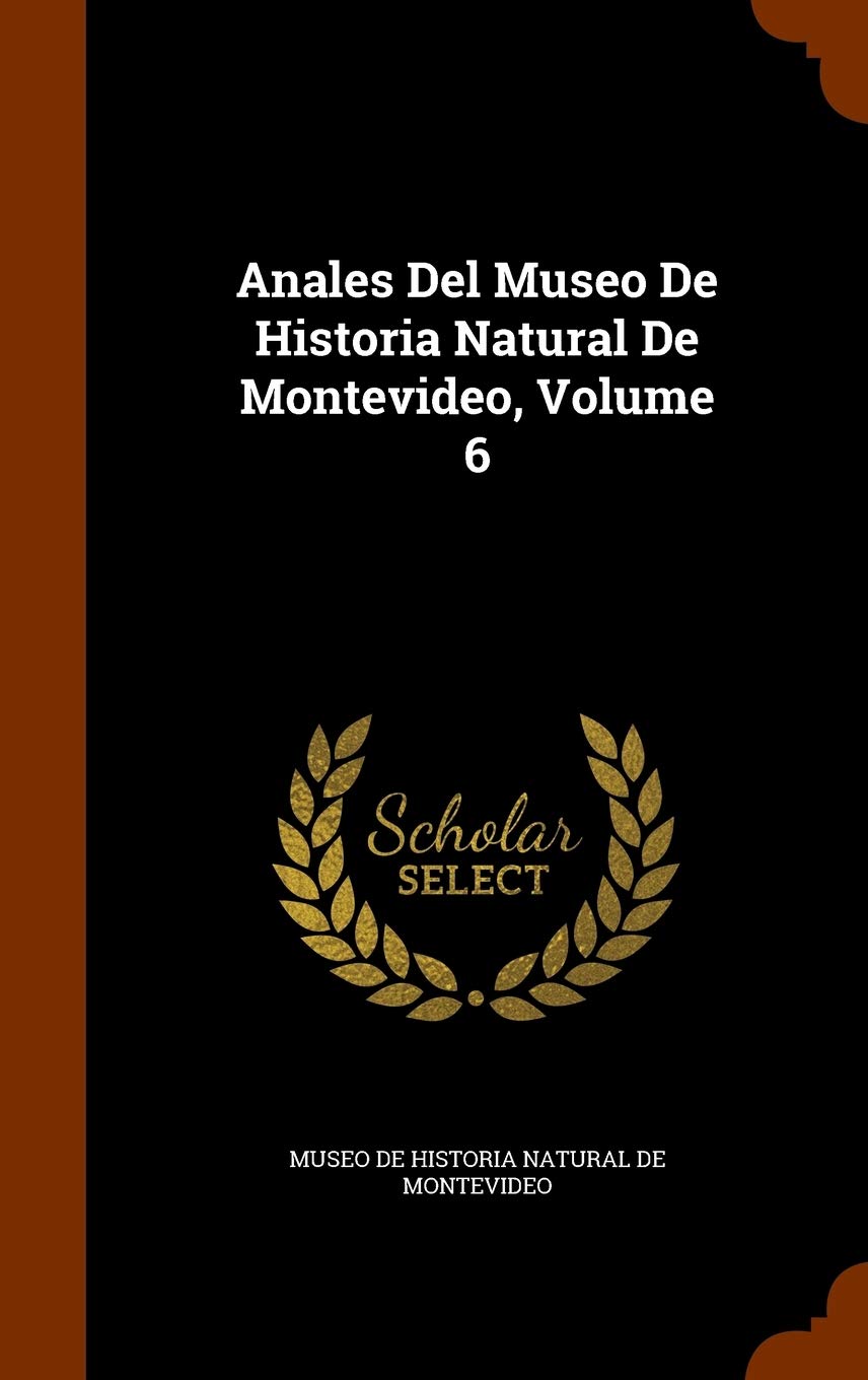 Anales Del Museo De Historia Natural De Montevideo, Volume 6