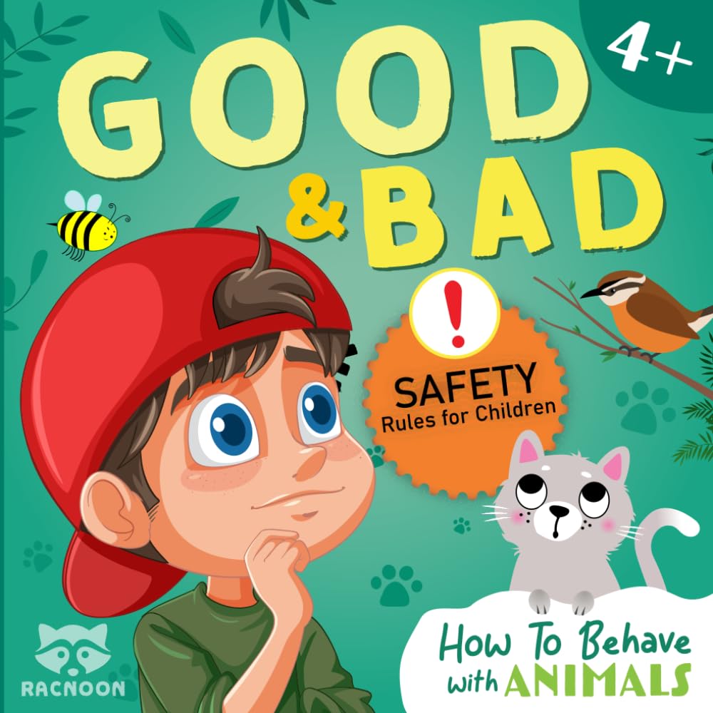 How to Behave with Animals (Good & Bad): Teaching Kids How to Behave Well and Stay Safe Around Animals. (Good & Bad - Teach your children how to behave)