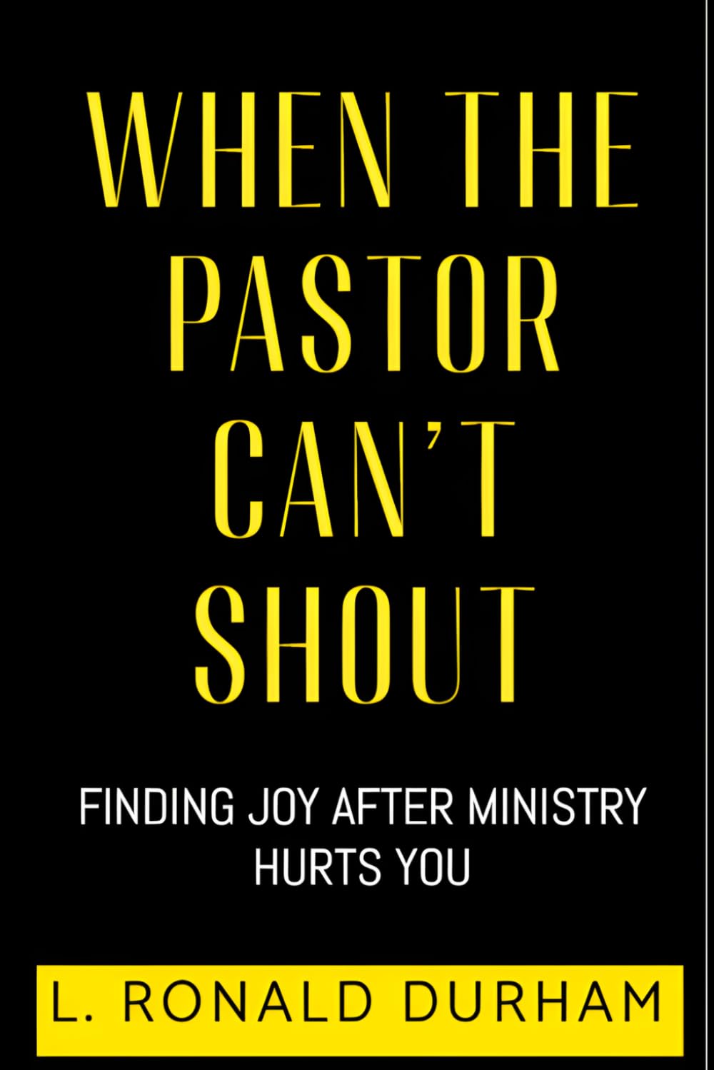 When The Pastor Can't Shout: Finding Joy After Ministry Hurts You