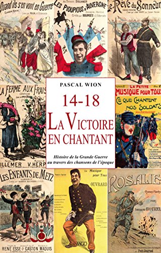 Télécharger 14-18, La Victoire en chantant : Histoire de la Grande Guerre au travers des chansons de l'époque: PDF