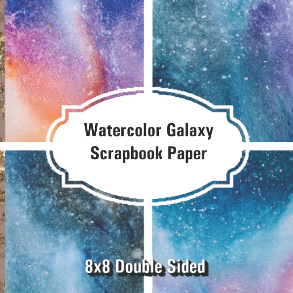 Watercolor Galaxy Scrapbook Paper 8x8 Double Sided Scrapbooking Pages Paper Pad: 30 Double Sided Scrapbooking Pages Paper Pad