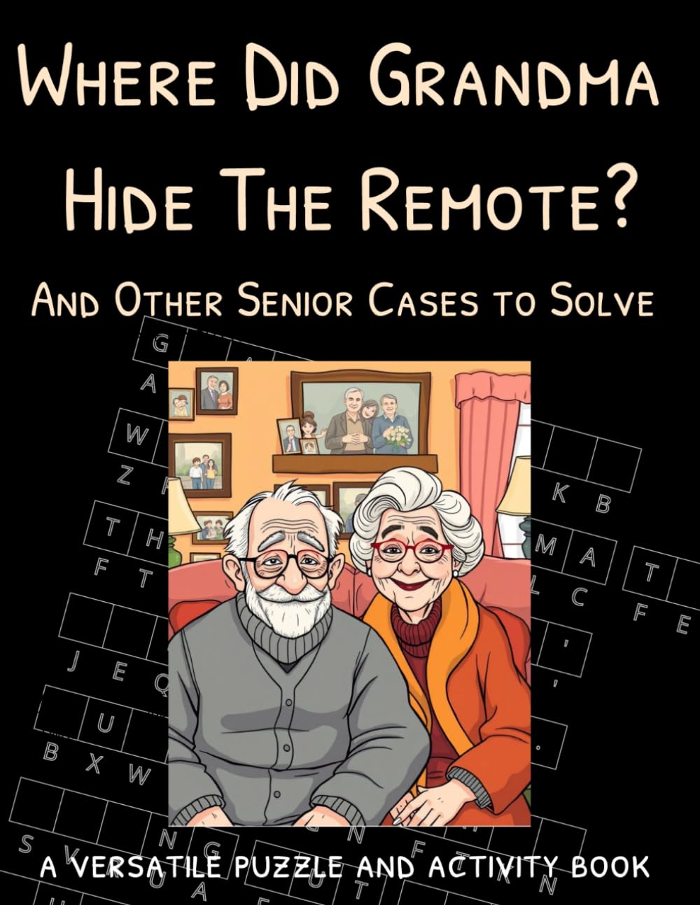 Where Did Grandma Hide The Remote?: And Other Senior Cases to Solve. A Versatile Puzzle And Activity Book.