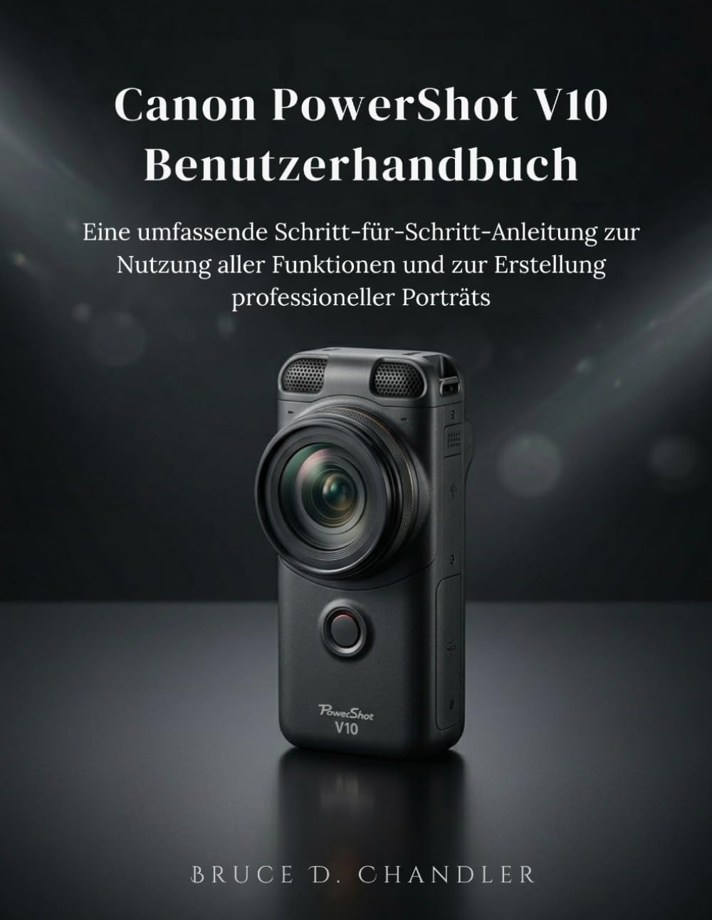 Canon PowerShot V1 Benutzerhandbuch: Das ultimative Schritt-für-Schritt-Handbuch für Profi-Tipps, filmreife Aufnahmen und atemberaubende Porträts