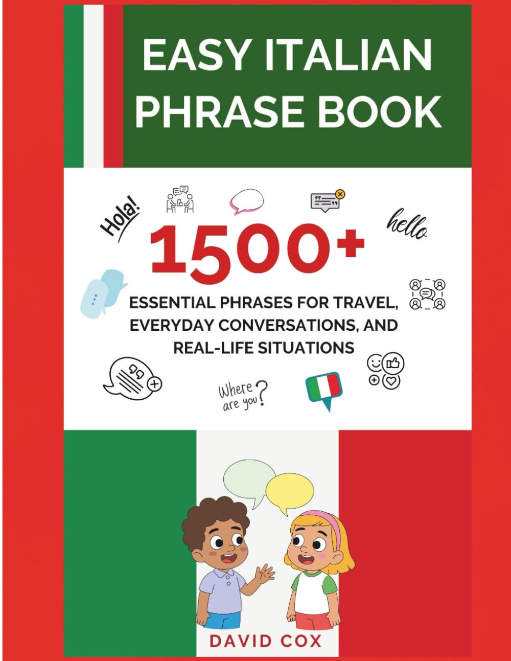 EASY ITALIAN PHRASE BOOK: 1,500+ ESSENTIAL PHRASES FOR TRAVEL, EVERYDAY CONVERSATIONS, AND REAL-LIFE SITUATIONS
