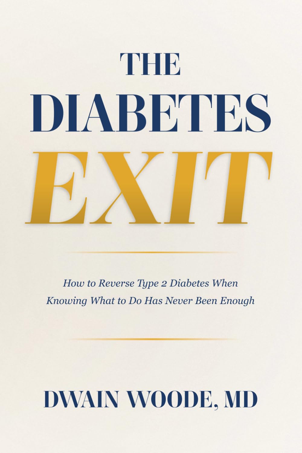 The Diabetes Exit: How to Reverse Type 2 Diabetes When Knowing What to Do Has Never Been Enough