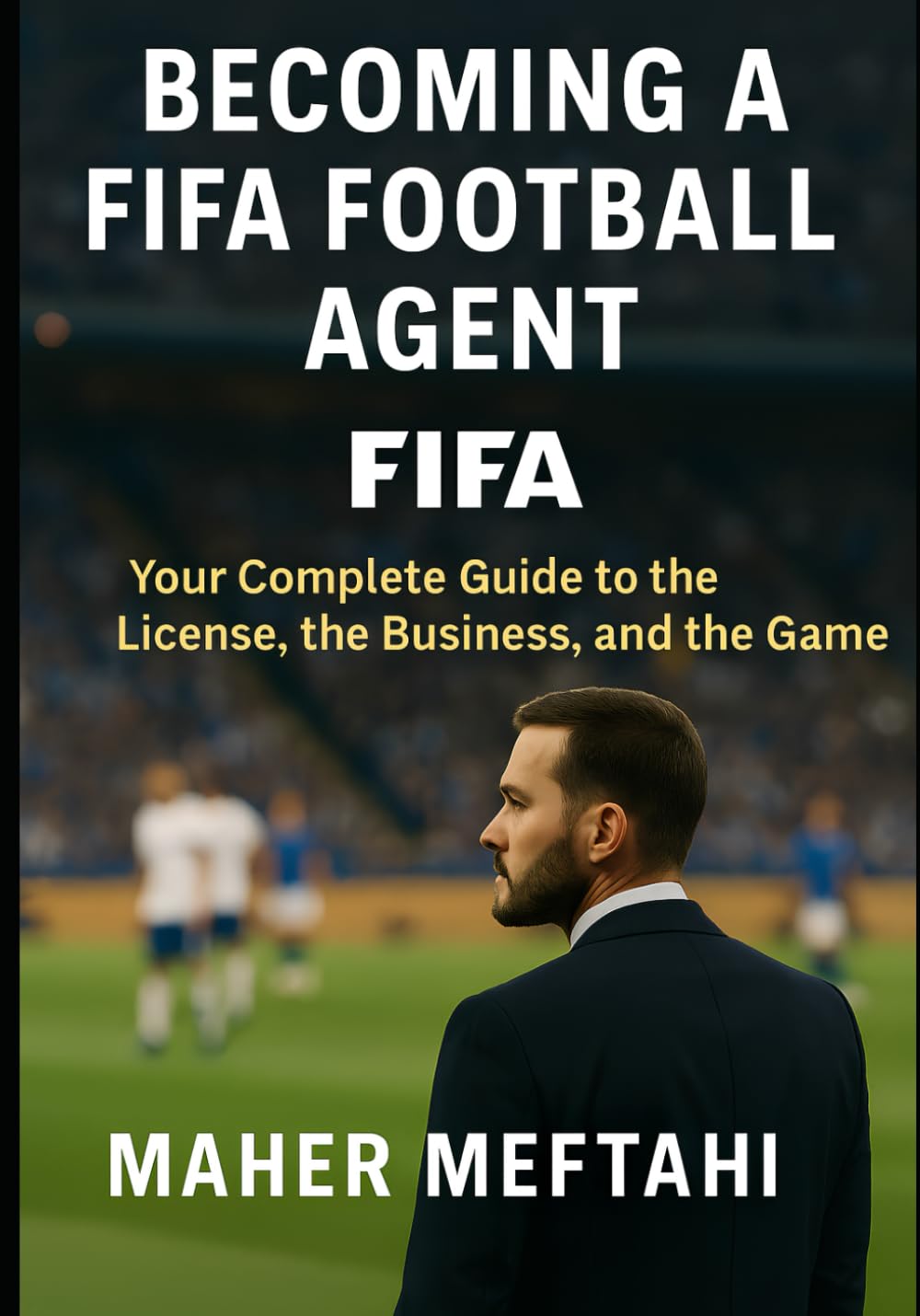 Becoming a FIFA Football Agent: Your complete guide to the license, the business, and the game