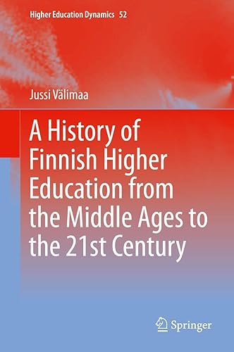 A History of Finnish Higher Education from the Middle Ages to the 21st Century: 52 (Higher Education Dynamics)