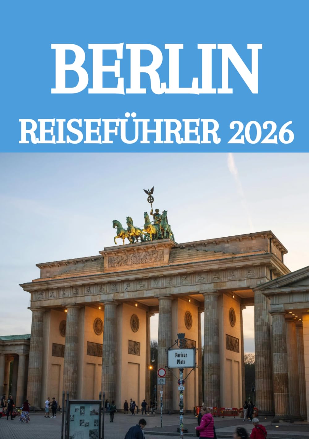 BERLIN REISEFÜHRER 2026: Berlin wie ein Einheimischer entdecken: Verborgene Schätze, historische Stätten, Kulinarik, Kultur & clevere Reisetipps für 2026
