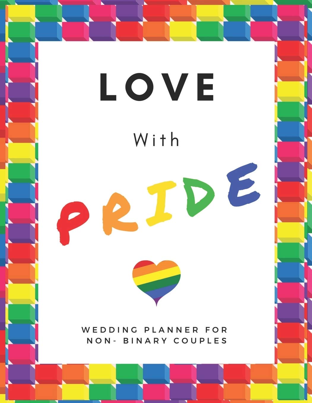 Love With PRIDE: Wedding Planner for Non- Binary Couples | 150 Pages | 8.5x 11"