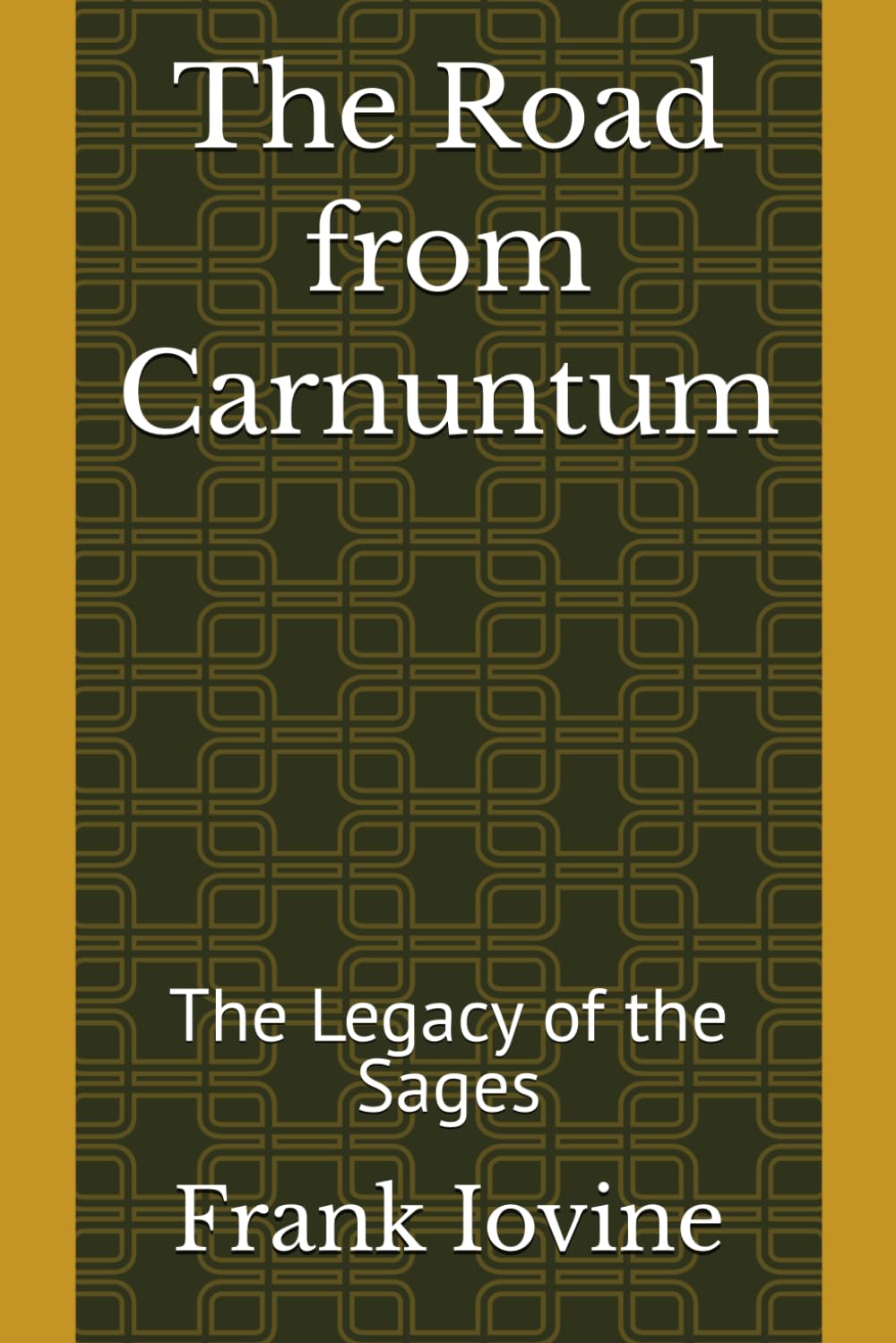 The Road from Carnuntum: The Legacy of the Sages (Stoic Echoes, The Legacy of the Sages; The Forge of Tranquility)