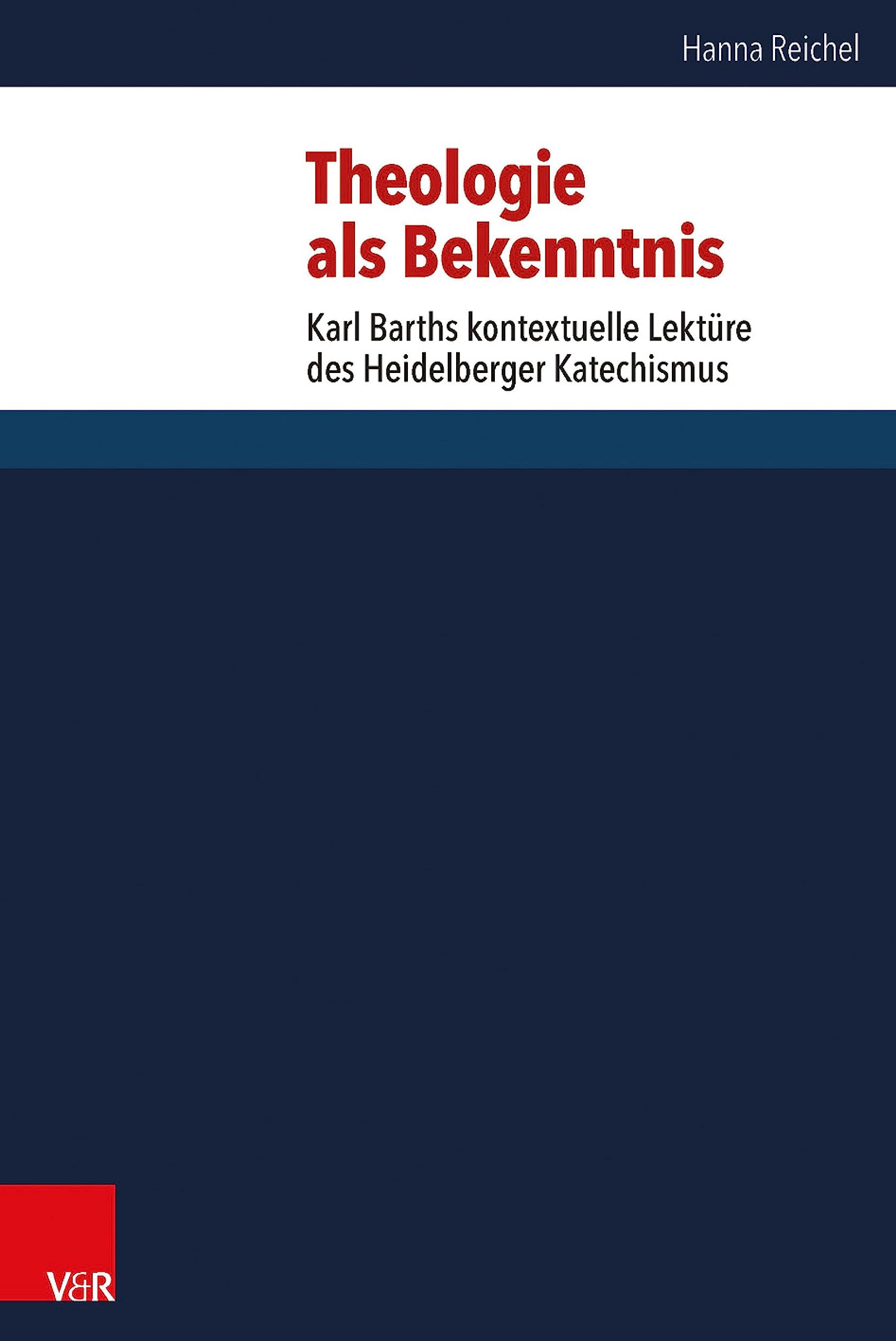 Theologie als Bekenntnis: Karl Barths kontextuelle Lektüre des Heidelberger Katechismus (Forschungen zur systematischen und ökumenischen Theologie 149)