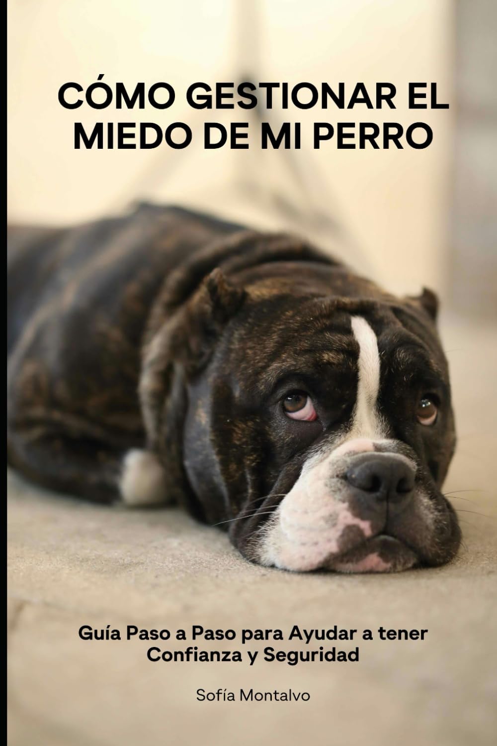 Cómo Gestionar el Miedo de Mi Perro: Guía Paso a Paso para Ayudar a tener Confianza y Seguridad