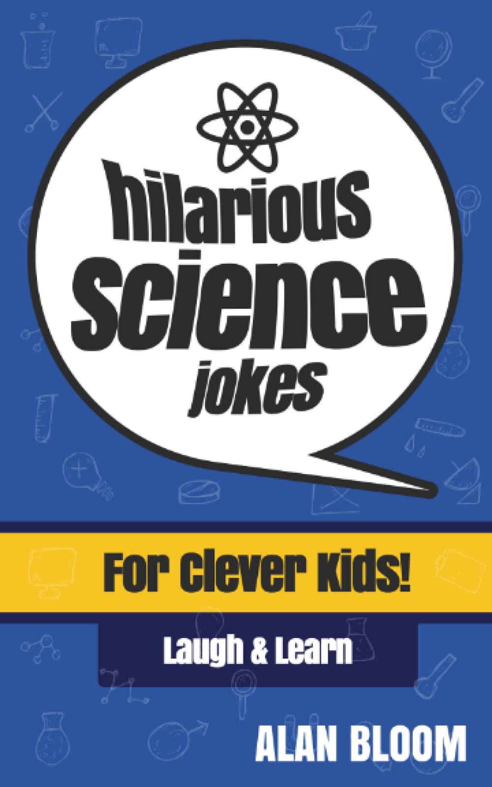 Hilarious Science Jokes for Clever Kids!: The Laugh & Learn Science Joke Book