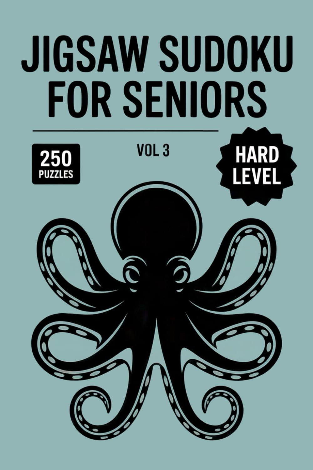 Jigsaw Sudoku for Seniors: 250 Hard Number Grid Challenges For Deep Focus Volume 3