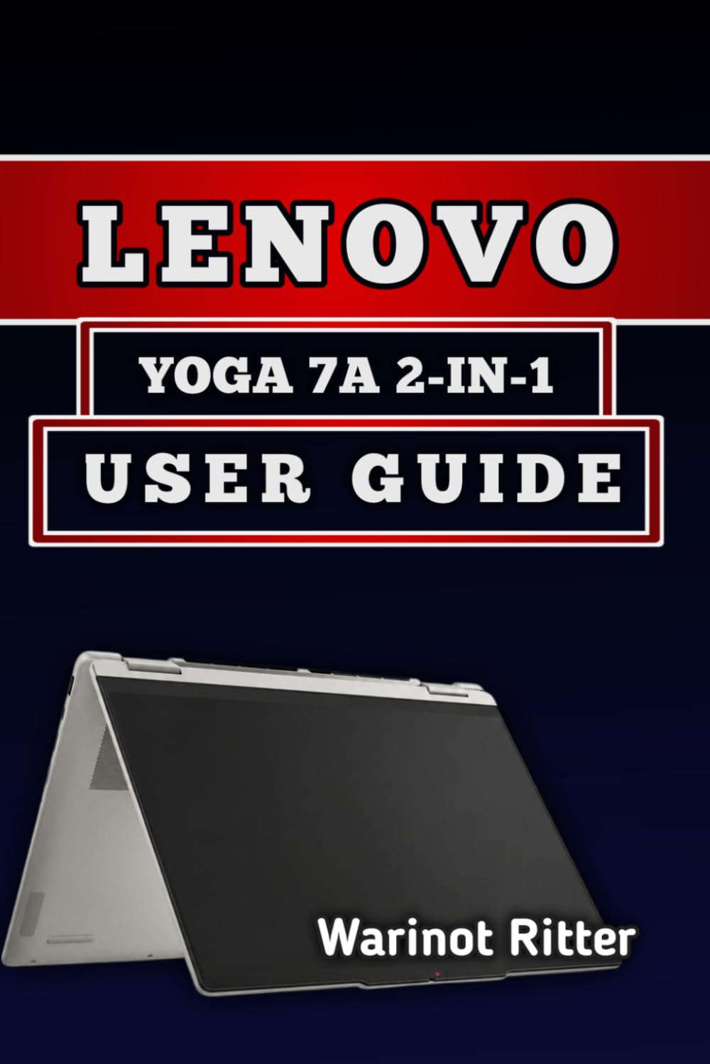 LENOVO YOGA 7A 2-IN-1 USER GUIDE: Master Setup, Troubleshooting, and Daily Optimization