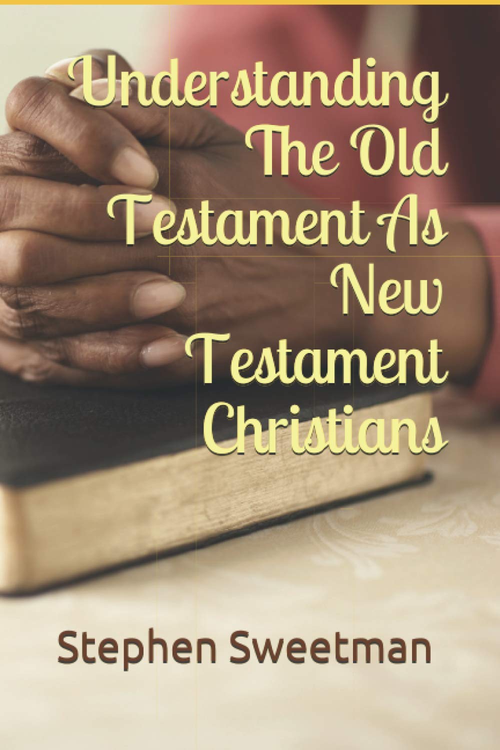 Understanding The Old Testament As New Testament Christians