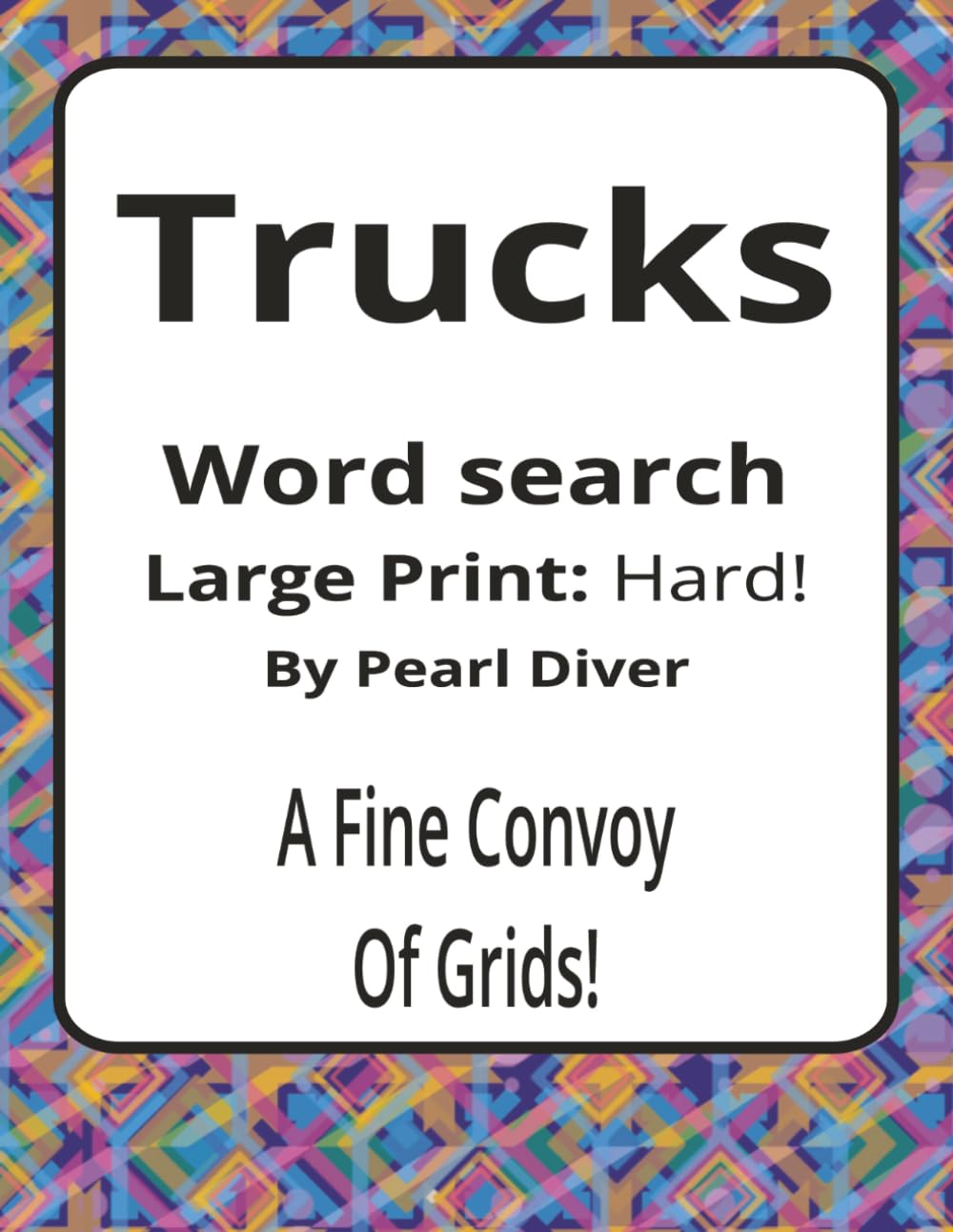 Trucks Large Print Word Search Puzzle Book: Large Print Word Searches about Transport, Work, Power, and Movement | 8.5 x 11 inches, 116 pages | 50+ ... Intrepid Explorers Series by Pearl Diver)