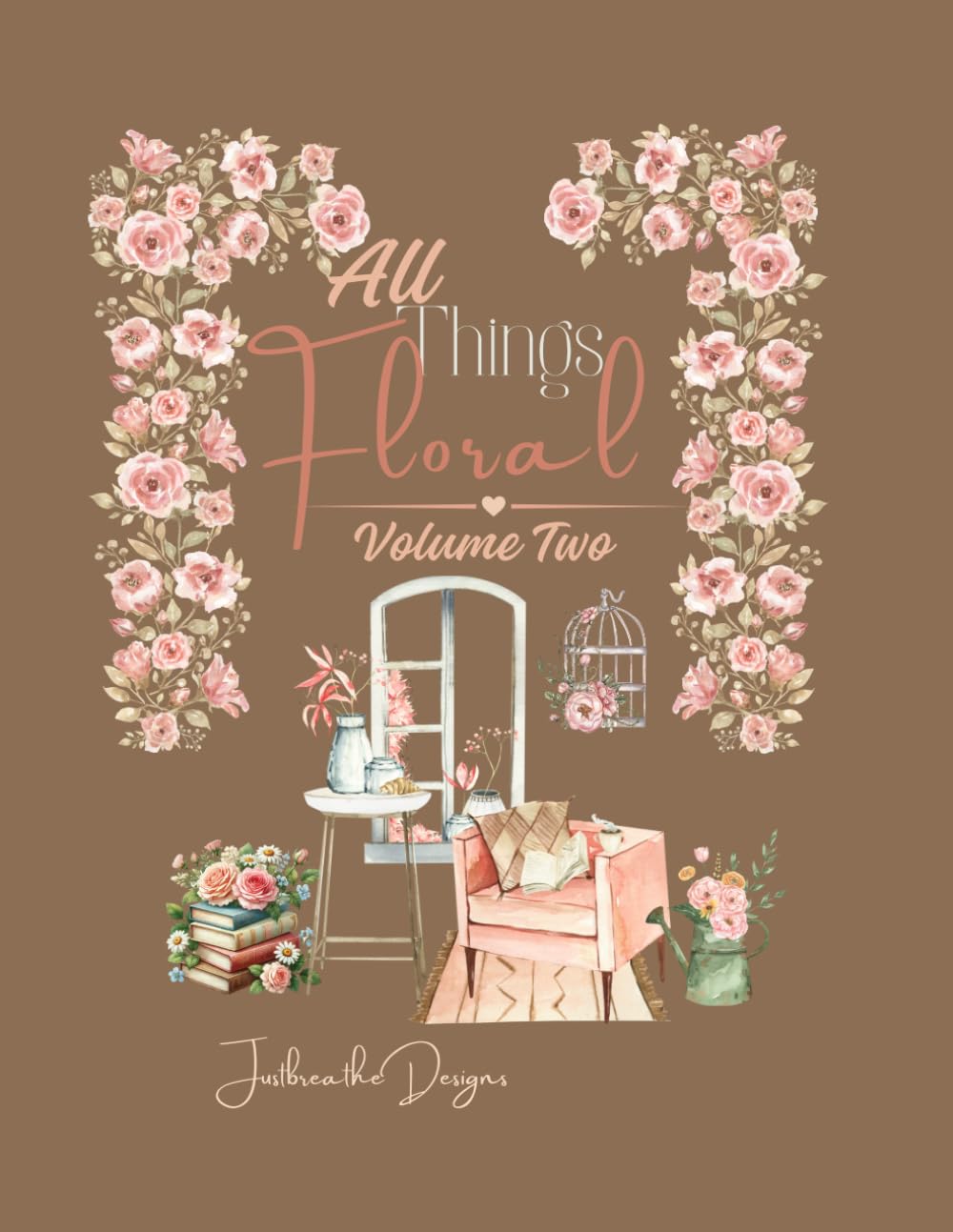 All Things Floral: Volume Two (Colouring For Calm and Peaceful Moments)