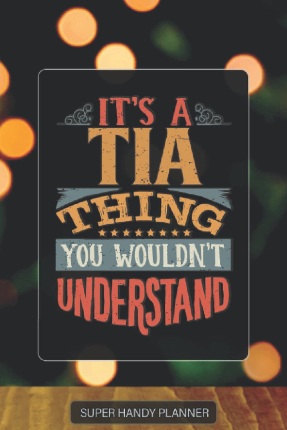 Tia: It's A Tia Thing You Wouldnt Understand - Custom Name Gift Planner Calendar Notebook Journal