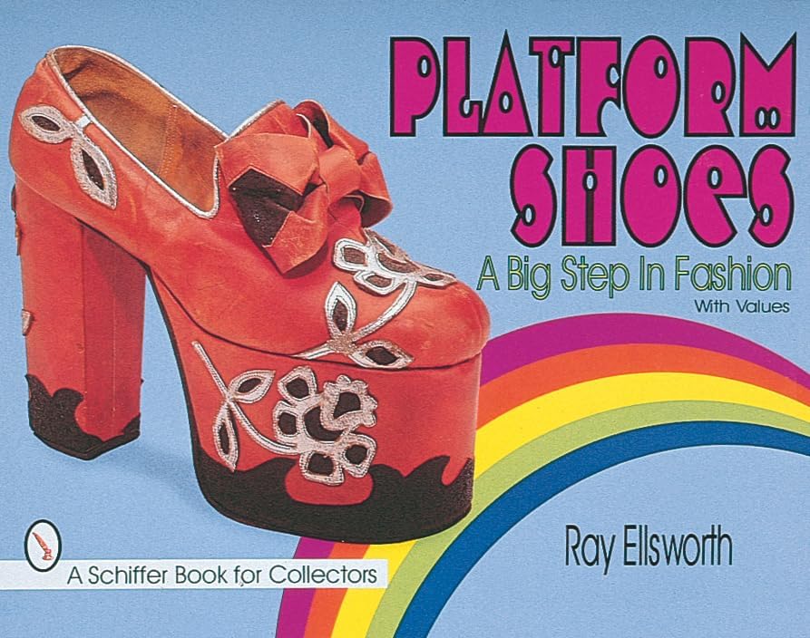 Platform Shoes: A Big Step in Fashion (A Schiffer Book for Collectors)