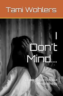 I Don't Mind...: (Talking Openly About Mental Illness)