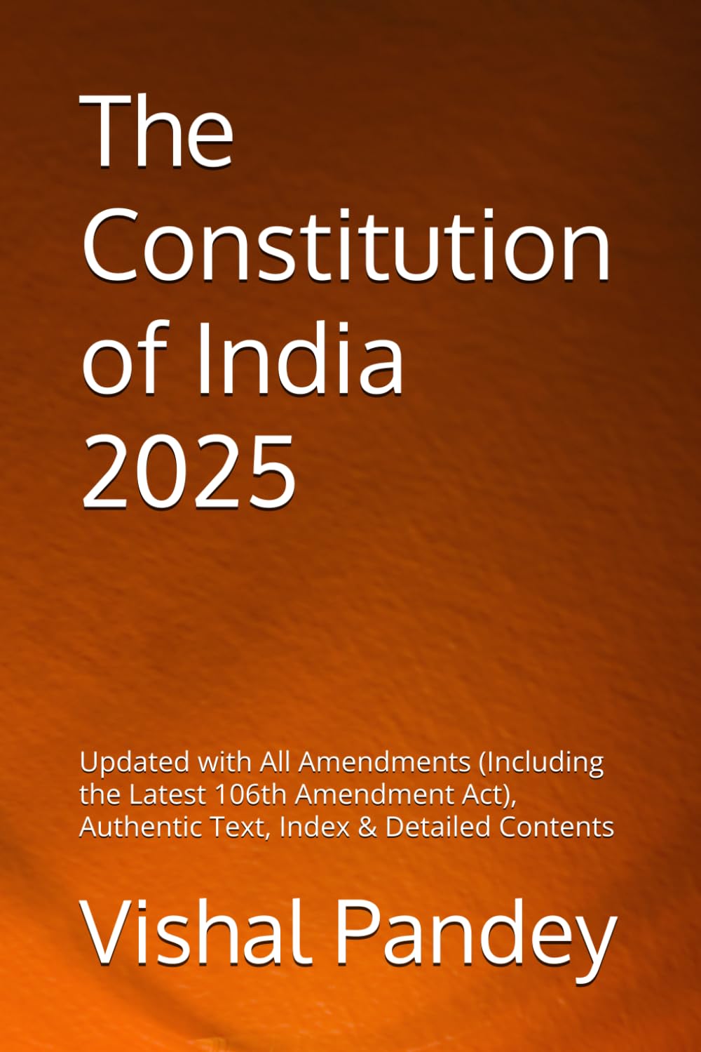 The Constitution of India (Bare Act): Updated with All Amendments (Including the Latest 106th Amendment Act), Authentic Text, Index & Detailed Contents